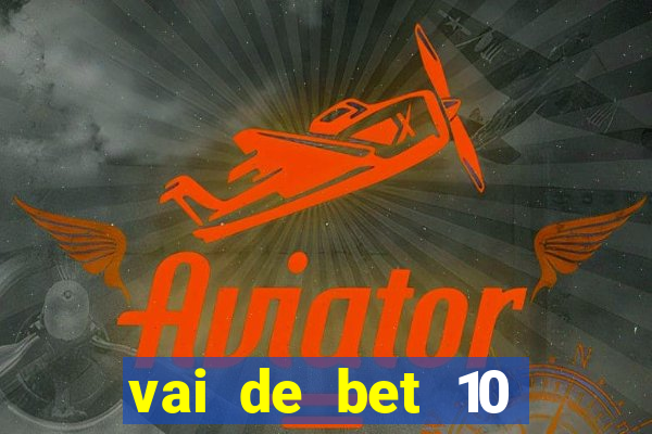 vai de bet 10 reais no cadastro